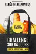 Les Bonnes R?solutions - Le R?gime Flexitarien: Votre Defi Sur 84 Jours