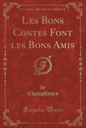 Les Bons Contes Font Les Bons Amis (Classic Reprint)