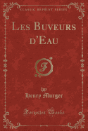 Les Buveurs d'Eau (Classic Reprint)