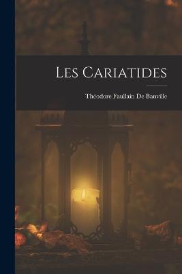 Les Cariatides - de Banville, Thodore Faullain