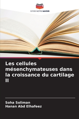 Les cellules msenchymateuses dans la croissance du cartilage II - Soliman, Soha, and Abd Elhafeez, Hanan