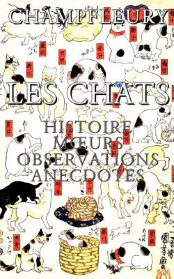 Les Chats: Histoire, Moeurs, Observations, Anecdotes - Champfleury