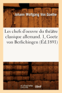 Les Chefs d'Oeuvre Du Th??tre Classique Allemand. 1, Goetz Von Berlichingen (?d.1891)