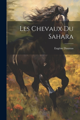 Les Chevaux du Sahara - Daumas, Eugne