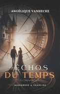 Les ?chos du temps: Alexandre & Charline: Romance ? travers le temps, amour interdit, suspense