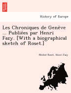 Les Chroniques de Geneve ... Publie es par Henri Fazy. [With a biographical sketch of Roset.]