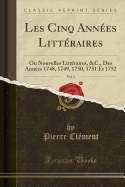 Les Cinq Annees Litteraires, Vol. 1: Ou Nouvelles Litteraires, &C., Des Annees 1748, 1749, 1750, 1751 Et 1752 (Classic Reprint)