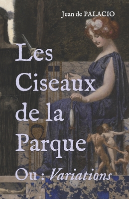 Les Ciseaux de la Parque: Ou: Variations - de Palacio, Jean