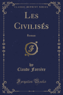 Les Civilises: Roman (Classic Reprint)