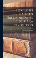 Les Classes Rurales En Bretagne Du 16e Siecle a la Revolution