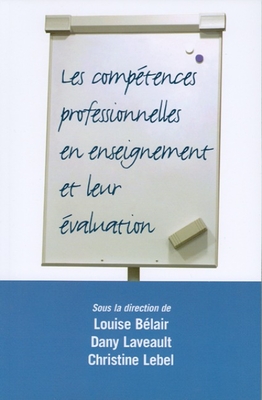 Les Competences Professionnelles En Enseignement Et Leur Evaluation - B?lair, Louise (Editor), and Laveault, Dany (Editor), and Lebel, Christine (Editor)