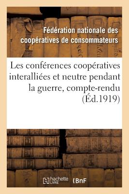 Les Conf?rences Coop?ratives Interalli?es Et Neutre Pendant La Guerre ...