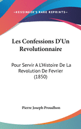 Les Confessions D'un R?volutionnaire Pour Servir ? L'histoire De La R?volution De F?vrier