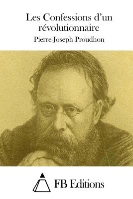 Les Confessions d'un r?volutionnaire - Fb Editions (Editor), and Proudhon, Pierre-Joseph