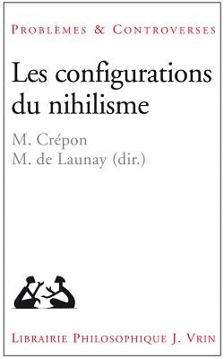 Les Configurations Du Nihilisme - Crepon, Marc (Editor), and de Launay, Marc (Editor)