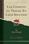 Les Conflits Du Travail Et Leur Solution (Classic Reprint)