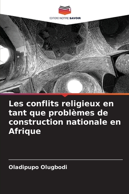 Les conflits religieux en tant que probl?mes de construction nationale en Afrique - Olugbodi, Oladipupo