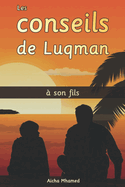 Les conseils de Luqman  son fils: 10 Leons fondamentales de Luqman le sage  son fils