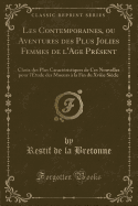 Les Contemporaines, Ou Aventures Des Plus Jolies Femmes de l'Age Pr?sent: Choix Des Plus Caract?ristiques de Ces Nouvelles Pour l'?tude Des Moeurs ? La Fin Du Xviiie Si?cle (Classic Reprint)