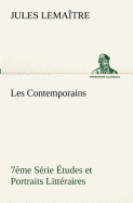 Les Contemporains, 7me Srie tudes et Portraits Littraires