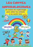 Les Contes Sophrologiques Volume 1: 10 contes de sophrologie pour aider les enfants ? se sentir bien