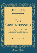 Les Conventionnels: Listes Par Departements Et Par Ordre Alphabetique Des Deputes Et Des Suppleants a la Convention Nationale (Classic Reprint)