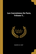 Les Convulsions de Paris, Volume 3...