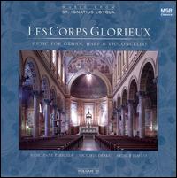 Les Corps Glorieux: Music for Organ, Harp & Violoncello - Arthur J. Fiacco, Jr. (cello); Nancianne Parrella (organ); Victoria Drake (harp)
