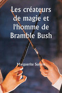 Les crateurs de magie et l'homme de Bramble Bush