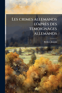 Les crimes allemands d'apr?s des t?(c)moignages allemands