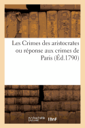 Les Crimes Des Aristocrates Ou R?ponse Aux Crimes de Paris