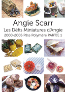 Les Dfis Miniatures d'Angie: 2000-2005 Pte Polymre PARTIE 1