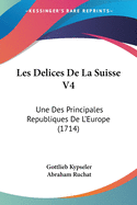Les Delices de La Suisse V4: Une Des Principales Republiques de L'Europe (1714)