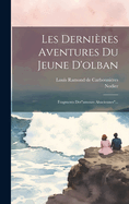 Les Derni?res Aventures Du Jeune D'olban: Fragments Des"amours Alsaciennes"...