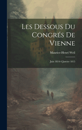 Les Dessous Du Congres de Vienne: Juin 1814-4 Janvier 1815