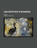 Les Devotes D'Avignon: Roman...