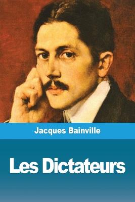 Les Dictateurs - Bainville, Jacques