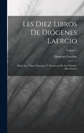 Les Diez Libros De Di?genes Laercio: Sobre Las Vidas, Opini?nes Y Sentencias De Los Fil?sofes Mas Ilustres; Volume 1