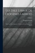 Les Diez Libros De Di?genes Laercio: Sobre Las Vidas, Opini?nes Y Sentencias De Los Fil?sofes Mas Ilustres; Volume 2