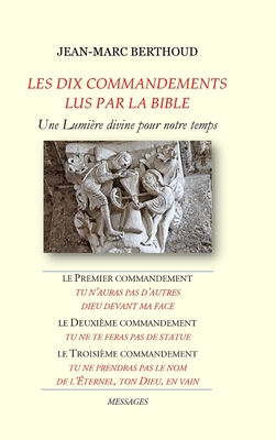 LES DIX COMMANDEMENTS LUS PAR LA BIBLE - 1er Cdt Tu n'auras pas d'autres dieux devant ma face - 2e Cdt Tu ne te feras pas de statue - 3e Cdt Tu ne prendras pas le nom de l'?ternel, ton Dieu, en vain - Berthoud, Jean-Marc