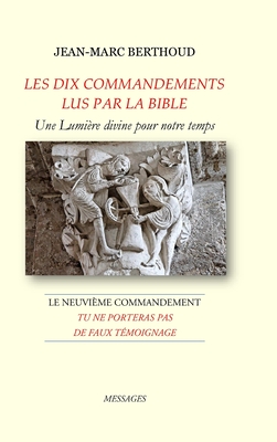 LES DIX COMMANDEMENTS LUS PAR LA BIBLE - 9e Cdt Tu ne porteras pas de faux t?moignage - Berthoud, Jean-Marc