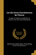 Les dix livres d'architecture de Vitruve: Corrigez et traduits nouvellement en franc'ois, avec des notes & des figures