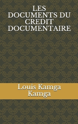 Les Documents Du Credit Documentaire - Legrand, Eric, and Kamga Kamga, Louis