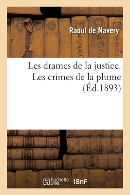 Les Drames de la Justice. Les Crimes de la Plume - de Navery, Raoul