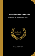 Les Droits de La Pensee: Questions de Presse: 1830-1864 ...