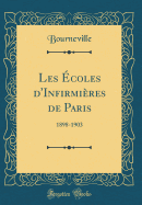 Les Ecoles D'Infirmieres de Paris: 1898-1903 (Classic Reprint)