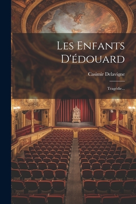 Les Enfants D'douard: Tragdie... - Delavigne, Casimir