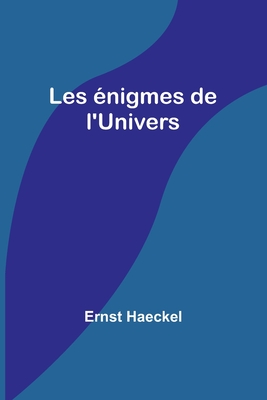 Les Enigmes de L'Univers - Haeckel, Ernst