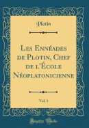 Les Enn?ades de Plotin, Chef de l'?cole N?oplatonicienne, Vol. 1 (Classic Reprint)