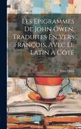 Les Epigrammes De John Owen, Traduites En Vers Fran?ois, Avec Le Latin ? C?t?